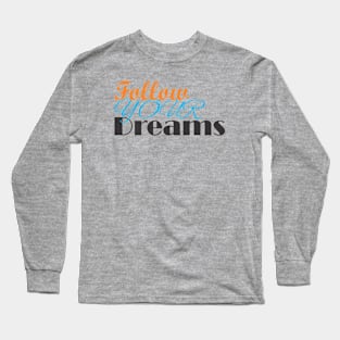 follow your dreams Long Sleeve T-Shirt